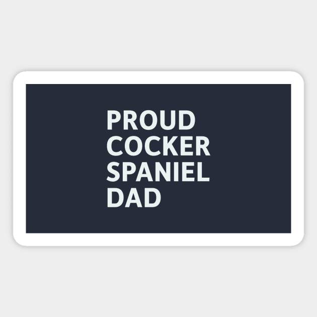 Proud Cocker Spaniel Dad Magnet by SillyQuotes